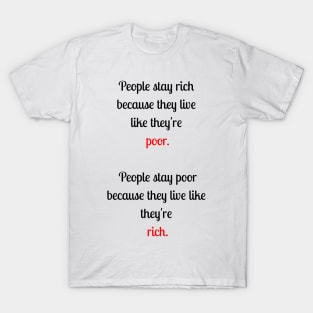 People stay rich because they are poor T-Shirt